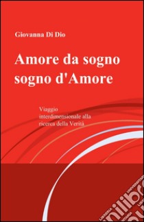 Amore da sogno, sogno d'amore libro di Di Dio Giovanna