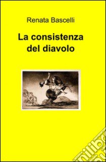 La consistenza del diavolo libro di Bascelli Renata