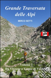 Grande traversata delle Alpi libro di Setti Mirco