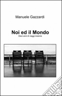 Noi ed il mondo libro di Gazzardi Manuela