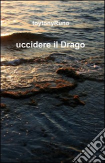 Uccidere il drago libro di Toytonyruno