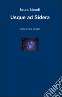 Usque ad sidera libro di Biondi Bruno