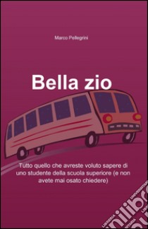 Bella zio libro di Pellegrini Marco