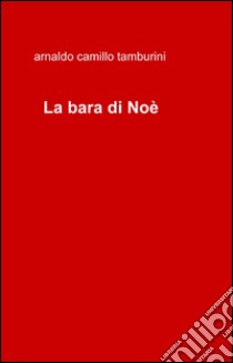 La bara di Noè libro di Tamburini Arnaldo C.