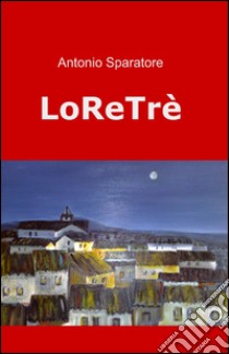 Loretrè libro di Sparatore Antonio