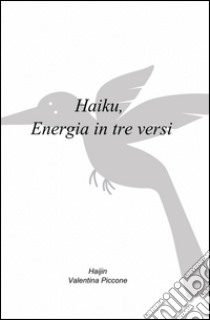 Haiku. Energia in tre versi libro di Piccone Valentina