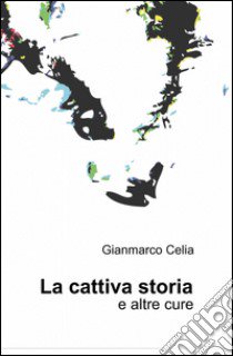 La cattiva storia libro di Celia Giovanni M.