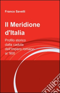 Il Meridione d'Italia libro di Savelli Franco