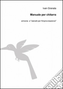 Manuale per chitarra libro di Granata Ivan