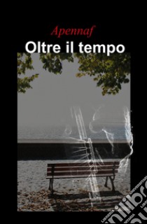 Oltre il tempo libro di Apennaf