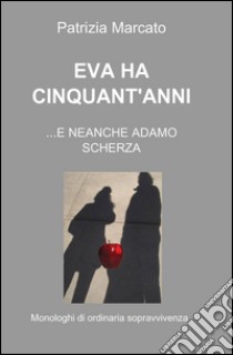 Eva ha cinquant'anni libro di Marcato Patrizia