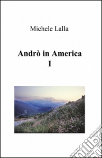 Andrò in America libro di Lalla Michele