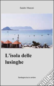 L'isola delle lusinghe libro di Manoni Sandro