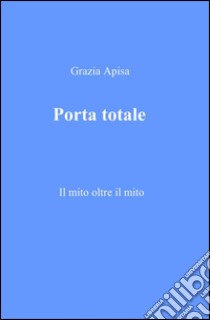 Porta totale libro di Apisa Gloria Grazia