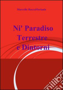 Nì paradiso terrestre e dintorni libro di Roccaflorianis Marcello