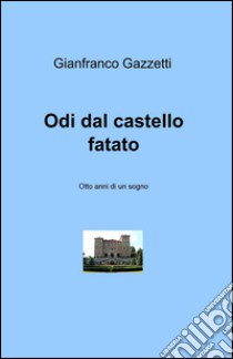 Odi dal castello fatato libro di Gazzetti Gianfranco