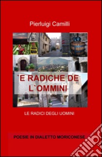 È radiche de l'ommini libro di Camilli Pierluigi