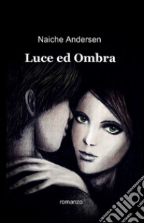 Luce ed ombra libro di Andersen Naiche