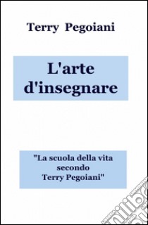 L'arte d'insegnare libro di Pegoiani Terry