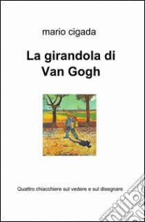 La girandola di Van Gogh libro di Cigada Mario