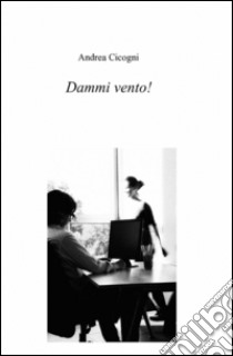 Dammi vento! libro di Cicogni Andrea