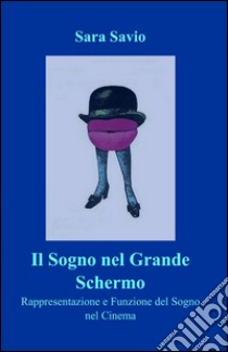 Il sogno nel grande schermo libro di Savio Sara