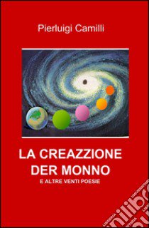 La creazzione der monno libro di Camilli Pierluigi