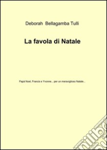 La favola di Natale libro di Bellagamba Tulli Deborah