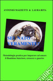 Sei nato veramente? libro di Mazzetti Antonio - Rita Laura