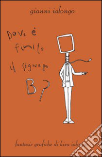 Dove è finito il signor B? libro di Ialongo Gianni