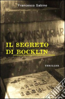 Il segreto di Böcklin libro di Sabino Francesco