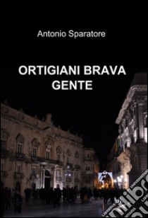 Ortigiani brava gente libro di Sparatore Antonio