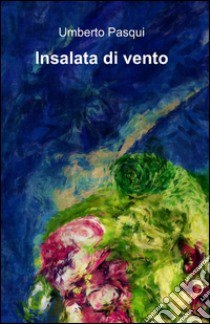 Insalata di vento libro di Pasqui Umberto