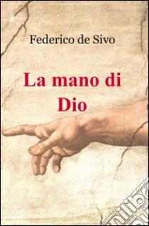 La mano di Dio libro di De Sivo Federico