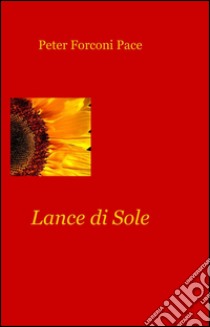 Lance di sole libro di Forconi Pace Peter