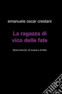 La ragazza di Vico delle Fate libro di Crestani Emanuele O.