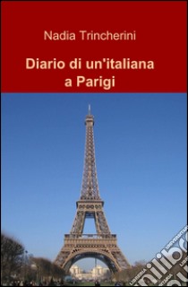 Diario di un'italiana a Parigi libro di Trincherini Nadia