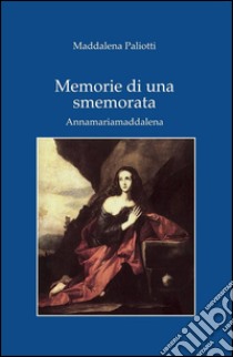 Memorie di una smemorata libro di Paliotti Maddalena