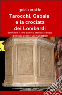 Tarocchi, cabala e la crociata dei lombardi libro di Araldo Guido