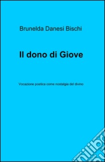 Il dono di Giove libro di Danesi Bischi Brunelda