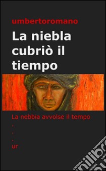 La niebla cubriò il tiempo libro di Romano Umberto