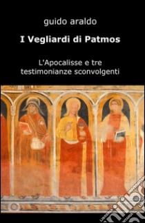 I vegliardi di Patmos libro di Araldo Guido