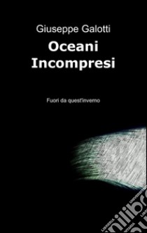 Oceani incompresi libro di Galotti Giuseppe