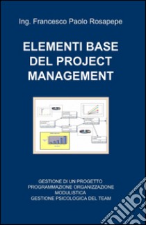 Elementi base del project management libro di Rosapepe Francesco P.