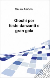 Giochi per feste danzanti e gran gala libro di Amboni Sauro