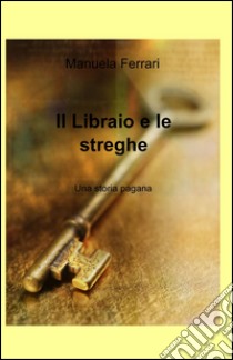 Il libraio e le streghe libro di Ferrari Manuela