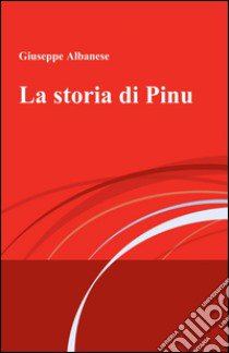 La storia di Pinu libro di Albanese Giuseppe