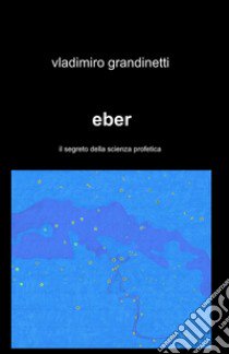 Eber libro di Grandinetti Vladimiro