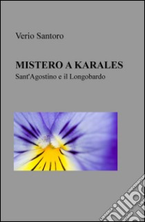 Mistero a Karales. Sant'Agostino e il Longobardo libro di Santoro Verio