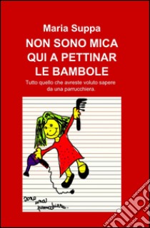 Non sono mica qui a pettinar le bambole libro di Suppa Maria